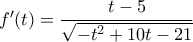 f'(t)=\dfrac{t-5}{\sqrt{-t^2+10t-21}}
