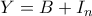 Y=B+I_n