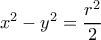 x^2-y^2=\dfrac{r^2}{2}