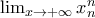 \lim_{x\rightarrow +\infty} x_n^n