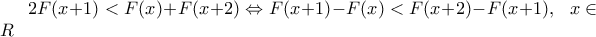 2F(x+1)<F(x)+F(x+2)\Leftrightarrow F(x+1)-F(x)<F(x+2)-F(x+1),\,\,\,\,x\in R
