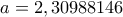 a = 2,30988146