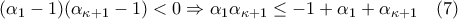 (\alpha_1-1)(\alpha_{\kappa+1}-1)<0 \Rightarrow \alpha_1\alpha_{\kappa+1} \leq -1+\alpha_1+\alpha_{\kappa+1} \quad (7)