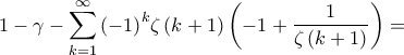 \displaystyle 1 - \gamma  - \sum\limits_{k = 1}^\infty  {{{\left( { - 1} \right)}^k}\zeta \left( {k + 1} \right)\left( { - 1 + \frac{1}{{\zeta \left( {k + 1} \right)}}} \right)}  = 