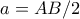 a=AB/2