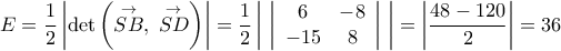 \displaystyle E = \frac{1}{2}\left| {\det \left( {\mathop {SB}\limits^ \to  ,\;\mathop {SD}\limits^ \to  } \right)} \right| = \frac{1}{2}\left| {\,\,\left| {\begin{array}{*{20}{c}} 
6&{ - 8}\\ 
{ - 15}&8 
\end{array}} \right|\,\,} \right| = \left| {\frac{{48 - 120}}{2}} \right| = 36