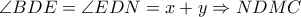 \displaystyle \angle BDE = \angle EDN = x + y \Rightarrow NDMC \displaystyle \angle BDE = \angle EDN = x + y \Rightarrow NDMC