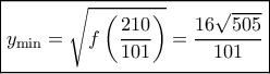 \boxed{{y_{\min }} = \sqrt {f\left( {\frac{{210}}{{101}}} \right)}  = \frac{{16\sqrt {505} }}{{101}}}