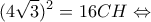 \displaystyle{{(4\sqrt 3 )^2} = 16CH \Leftrightarrow } \displaystyle{{(4\sqrt 3 )^2} = 16CH \Leftrightarrow }