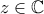 z\in\mathbb{C}