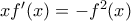 xf'(x)=-f^2(x)
