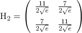 {\rm{H}}_2=\left({\begin {array}{cc}  
\frac{11}{2\sqrt{e}}&\frac{7}{2\sqrt{e}}\\\noalign{\vspace{0.2cm}} 
\frac{7}{2\sqrt{e}}&\frac{11}{2\sqrt{e}} 
\end {array}}\right)