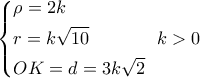 \left\{ \begin{gathered} 
  \rho  = 2k \hfill \\ 
  r = k\sqrt {10}  \hfill \\ 
  OK = d = 3k\sqrt 2  \hfill \\  
\end{gathered}  \right.\,\,k > 0