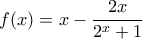 f(x)=x-\dfrac{2x}{2^x+1}
