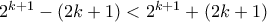 2^{k+1}-(2k+1) < 2^{k+1}+(2k+1)