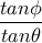 \dfrac{tan\phi}{tan\theta}