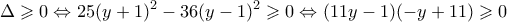 \displaystyle \Delta  \geqslant 0 \Leftrightarrow 25{(y + 1)^2} - 36{(y - 1)^2} \geqslant 0 \Leftrightarrow (11y - 1)( - y + 11) \geqslant 0