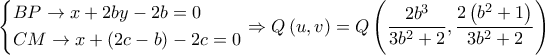 \left\{ \begin{gathered} 
  BP \to x + 2by - 2b = 0 \hfill \\ 
  CM \to x + (2c - b) - 2c = 0 \hfill \\  
\end{gathered}  \right. \Rightarrow Q\left( {u,v} \right) = Q\left( {\dfrac{{2{b^3}}}{{3{b^2} + 2}},\dfrac{{2\left( {{b^2} + 1} \right)}}{{3{b^2} + 2}}} \right)