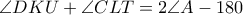 \displaystyle{\angle{DKU}+\angle{CLT}=2\angle{A}-180}