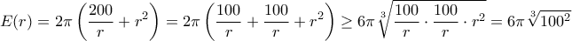 \displaystyle E(r)=2\pi\left(\frac{200}{r}+r^2\right)= 2\pi\left(\frac{100}{r}+\frac{100}{r}+r^2\right)\ge 6\pi \sqrt [3]{\frac{100}{r}\cdot \frac{100}{r}\cdot r^2}=6\pi \sqrt [3]{100^2} 