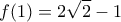 \displaystyle{f (1)=2\sqrt2-1}
