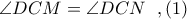 \angle DCM = \angle DCN\ \ ,(1)