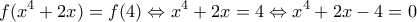 \displaystyle{f(x^4+2x)=f(4)\Leftrightarrow x^4+2x=4\Leftrightarrow x^4+2x-4=0}