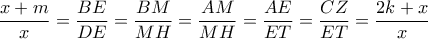 \dfrac{{x + m}}{x} = \dfrac{{BE}}{{DE}} = \dfrac{{BM}}{{MH}} = \dfrac{{AM}}{{MH}} = \dfrac{{AE}}{{ET}} = \dfrac{{CZ}}{{ET}} = \dfrac{{2k + x}}{x}