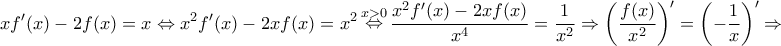 \displaystyle{xf'(x) - 2f(x) = x \Leftrightarrow x^2 f'(x) - 2xf(x) = x^2 \mathop  \Leftrightarrow \limits^{x > 0} \frac{{x^2 f'(x) - 2xf(x)}}{{x^4 }} = \frac{1}{{x^2 }} \Rightarrow \left( {\frac{{f(x)}}{{x^2 }}} \right)^\prime   = \left( { - \frac{1}{x}} \right)^\prime   \Rightarrow }