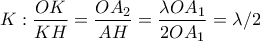 \displaystyle{K:\frac{OK}{KH}=\frac{OA_2}{AH}=\frac{\lambda OA_1}{2OA_1}=\lambda /2 }