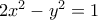 2{x^2} - {y^2} = 1