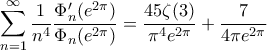 \displaystyle{\sum_{n=1}^\infty\frac{1}{n^4}\frac{\Phi'_n(e^{2\pi})}{\Phi_n(e^{2\pi})}=\frac{45\zeta(3)}{\pi^4e^{2\pi}}+\frac{7}{4\pi e^{2\pi}}}