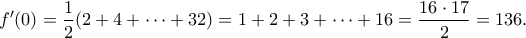 \displaystyle{f^{\prime}(0)=\frac{1}{2}(2+4+\cdots +32)=1+2+3+\cdots +16=\frac{16\cdot 17}{2}=136.}