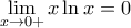 \displaystyle{\lim _{x \to 0+ }x\ln x =0}