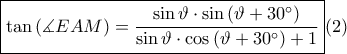 \displaystyle \boxed {\tan \left ( \measuredangle EAM \right )=\frac{\sin \vartheta \cdot \sin \left ( \vartheta +30^\circ \right )}{\sin \vartheta \cdot \cos \left ( \vartheta +30^\circ \right )+1}}(2) \displaystyle \boxed {\tan \left ( \measuredangle EAM \right )=\frac{\sin \vartheta \cdot \sin \left ( \vartheta +30^\circ \right )}{\sin \vartheta \cdot \cos \left ( \vartheta +30^\circ \right )+1}}(2)