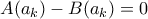 A(a_k)- B(a_k)= 0 