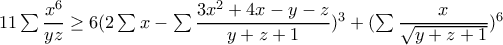 11\sum \dfrac{x^{6}}{yz}\geq 6(2\sum x-\sum \dfrac{3x^{2}+4x-y-z}{y+z+1})^{3}+(\sum \dfrac{x}{\sqrt{y+z+1}})^{6}