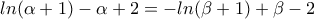 ln( \alpha +1 ) - \alpha  +2 = -ln( \beta +1) + \beta -2