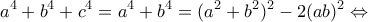 \displaystyle {a^4} + {b^4} + {c^4} = {a^4} + {b^4} = {({a^2} + {b^2})^2} - 2{(ab)^2} \Leftrightarrow 