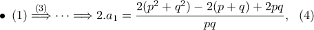 \bullet \,\,\,\displaystyle{(1)\stackrel{(3)} \Longrightarrow \dots \Longrightarrow 2.a_1=\frac{2(p^2+q^2)-2(p+q)+2pq}{pq}},\,\,\ (4)