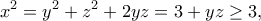\displaystyle  
x^2 = y^2+z^2+2yz = 3+yz \ge 3, 
