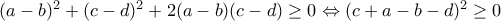 (a-b)^2+(c-d)^2+2(a-b)(c-d)\geq 0\Leftrightarrow (c+a-b-d)^2\geq 0