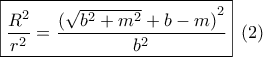 \boxed{\dfrac{{{R^2}}}{{{r^2}}} = \dfrac{{{{(\sqrt {{b^2} + {m^2}}  + b - m)}^2}}}{{{b^2}}}}\,\,\,(2)