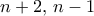 n+2, \, n-1