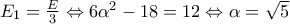 E_1= \frac{E}{3} \Leftrightarrow  6\alpha ^2-18  =12 \Leftrightarrow  \alpha =\sqrt{5}