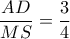 \dfrac{{AD}}{{MS}} = \dfrac{3}{4}