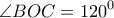 \displaystyle{\angle BOC = {120^0}}