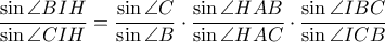  \displaystyle \frac {\sin \angle BIH}{\sin \angle CIH}=\frac {\sin \angle C}{\sin \angle B} \cdot \frac {\sin \angle HAB}{\sin \angle HAC} \cdot \frac {\sin \angle IBC}{\sin \angle ICB} 