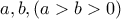 a , b , (a > b > 0 )