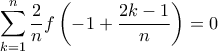 \displaystyle{ \sum_{k=1}^n \frac{2}{n} f\left(-1 + \frac{2k-1}{n} \right) = 0}